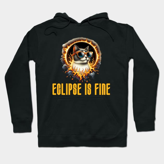 Eclipse is Fine - Funny Meme Cat - Solar Event, Solar Eclipse April 8 2024, Totality Hoodie by sarcasmandadulting